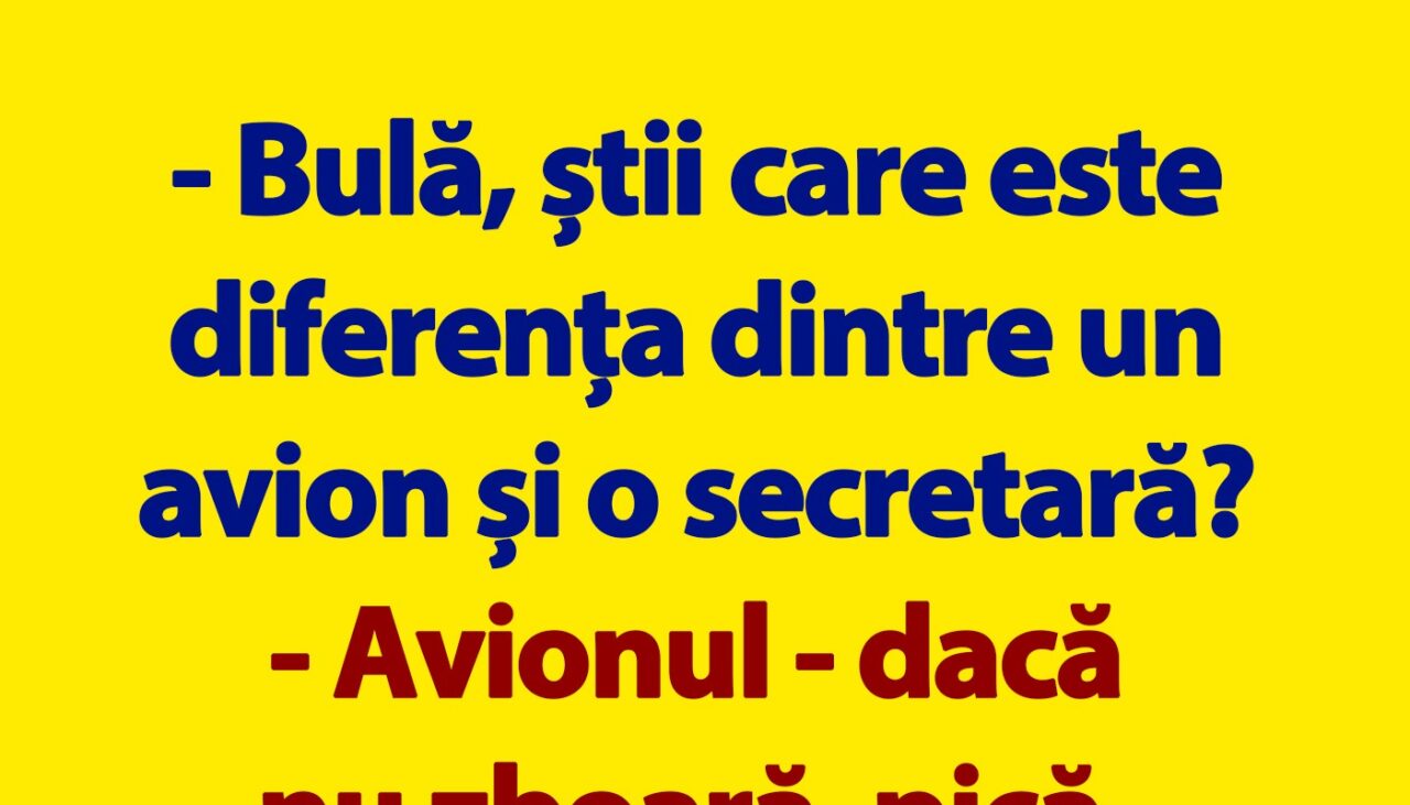 BANC | „Bulă, care e diferența dintre un avion și o secretară?”