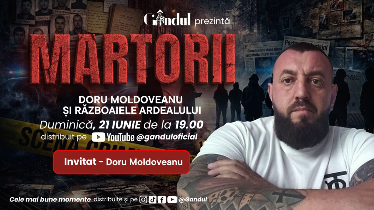 Duminică 21 iunie, de la ora 19.00, Gândul prezintă MARTORII – Doru Moldoveanu și războaiele Ardealului
