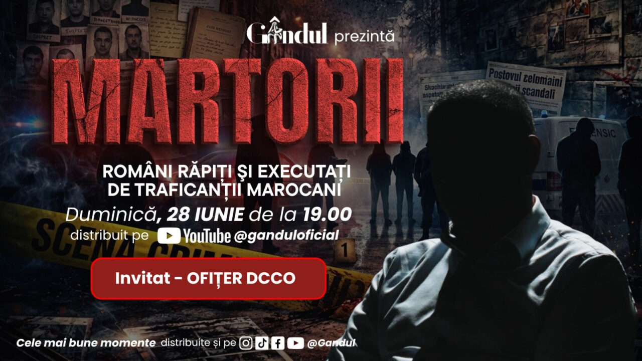 Duminică 28 iunie 2026, de la ora 19.00, Gândul prezintă MARTORII- ROMÂNI RĂPIȚI ŞI EXECUTAȚI DE TRAFICANȚII MAROCANI