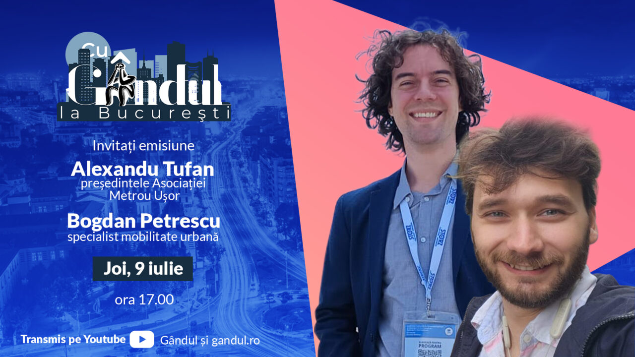 ‘’Cu Gândul la București’’ începe joi, 9 iulie, de la ora 17:00. Invitați: Alexandru Tufan și Bogdan Petrescu