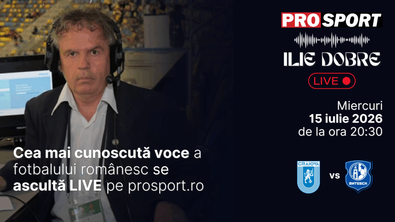 Ilie Dobre comentează LIVE pe ProSport.ro meciul Universitatea Craiova – Vitebsk, miercuri, 15 iulie 2026, de la ora 20:30