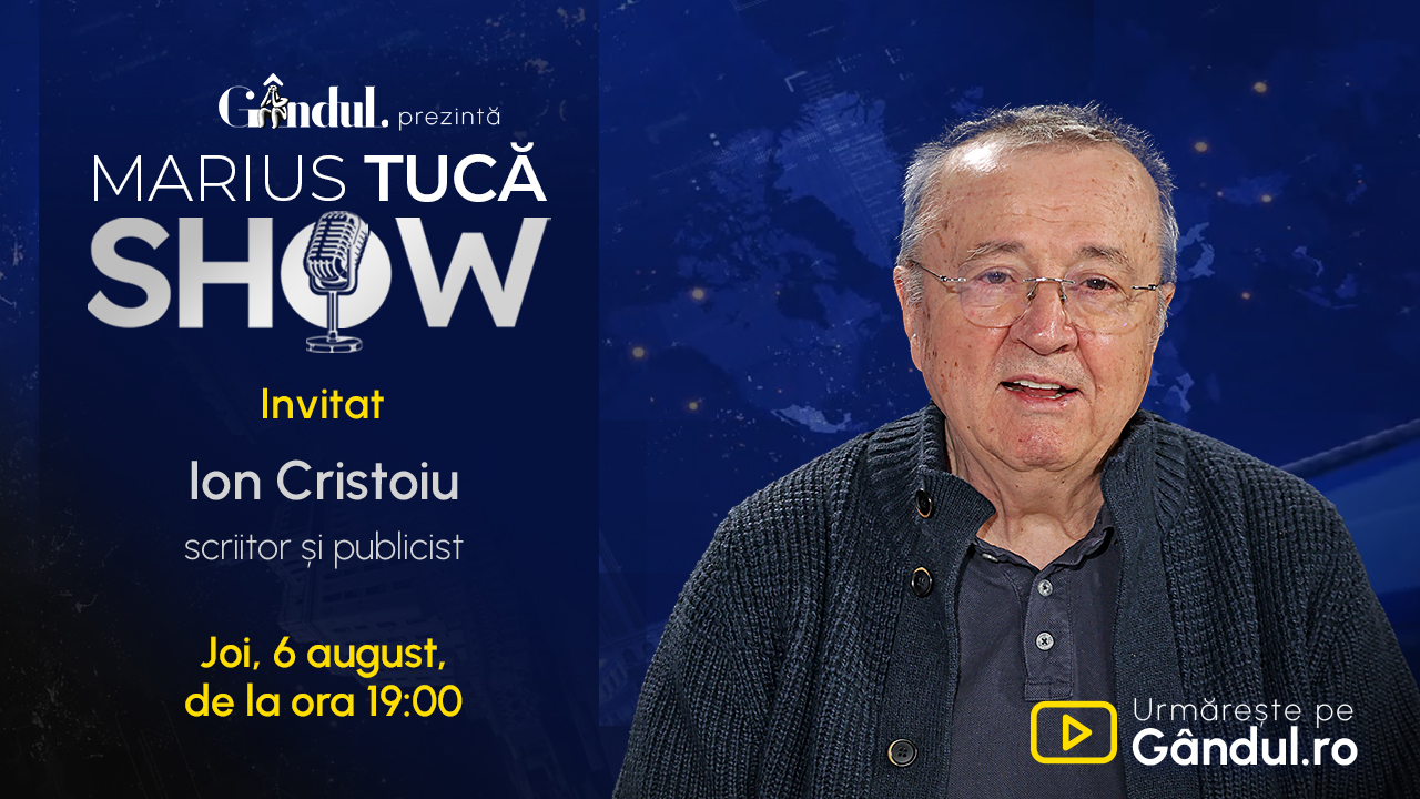 Marius Tucă Show, joi, 6 august, ora 19.00, live pe Gândul cu Ion Cristoiu