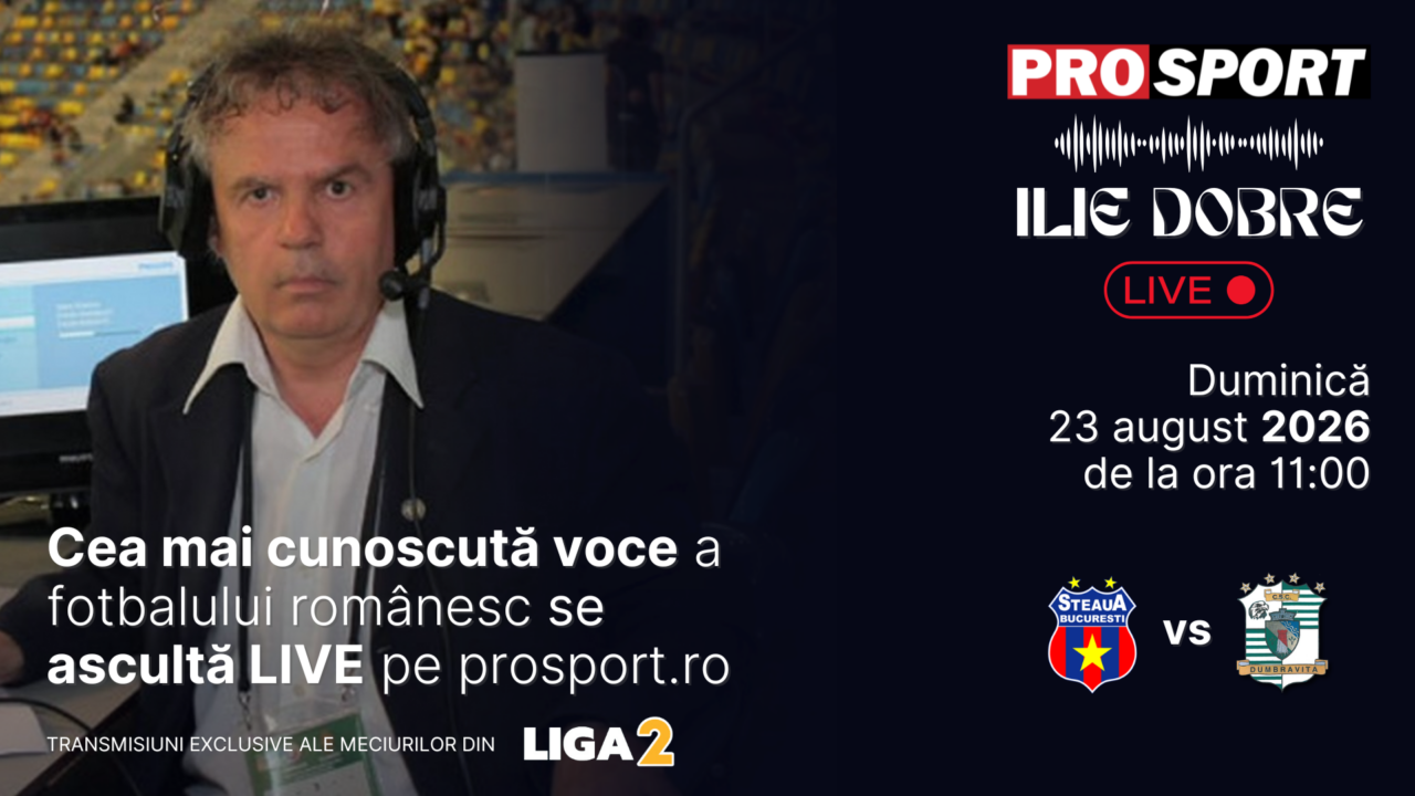 Ilie Dobre comentează LIVE pe ProSport.ro meciul Steaua – C.S.C. Dumbrăvița, duminică, 23 august 2026, de la ora 11:00