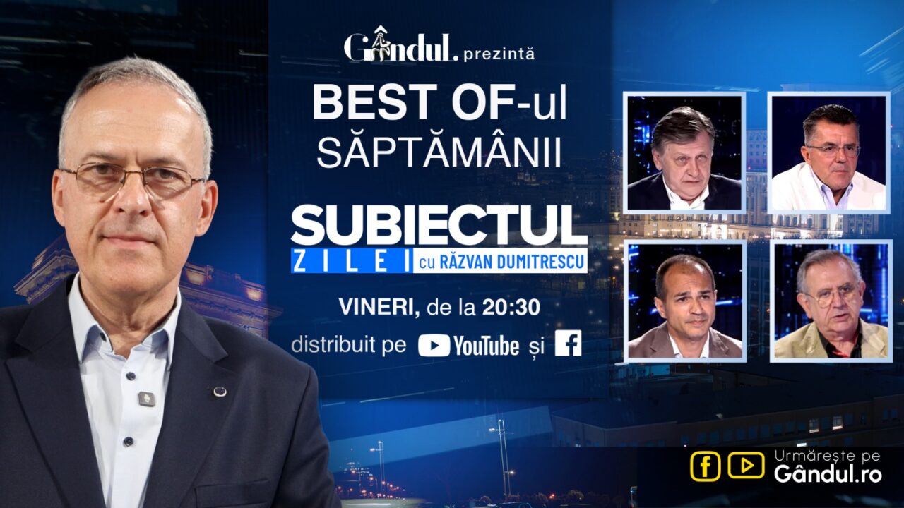 Gândul prezintă Best Of „Subiectul Zilei cu Răzvan Dumitrescu”. Vineri, 14 august, de la ora 20.30