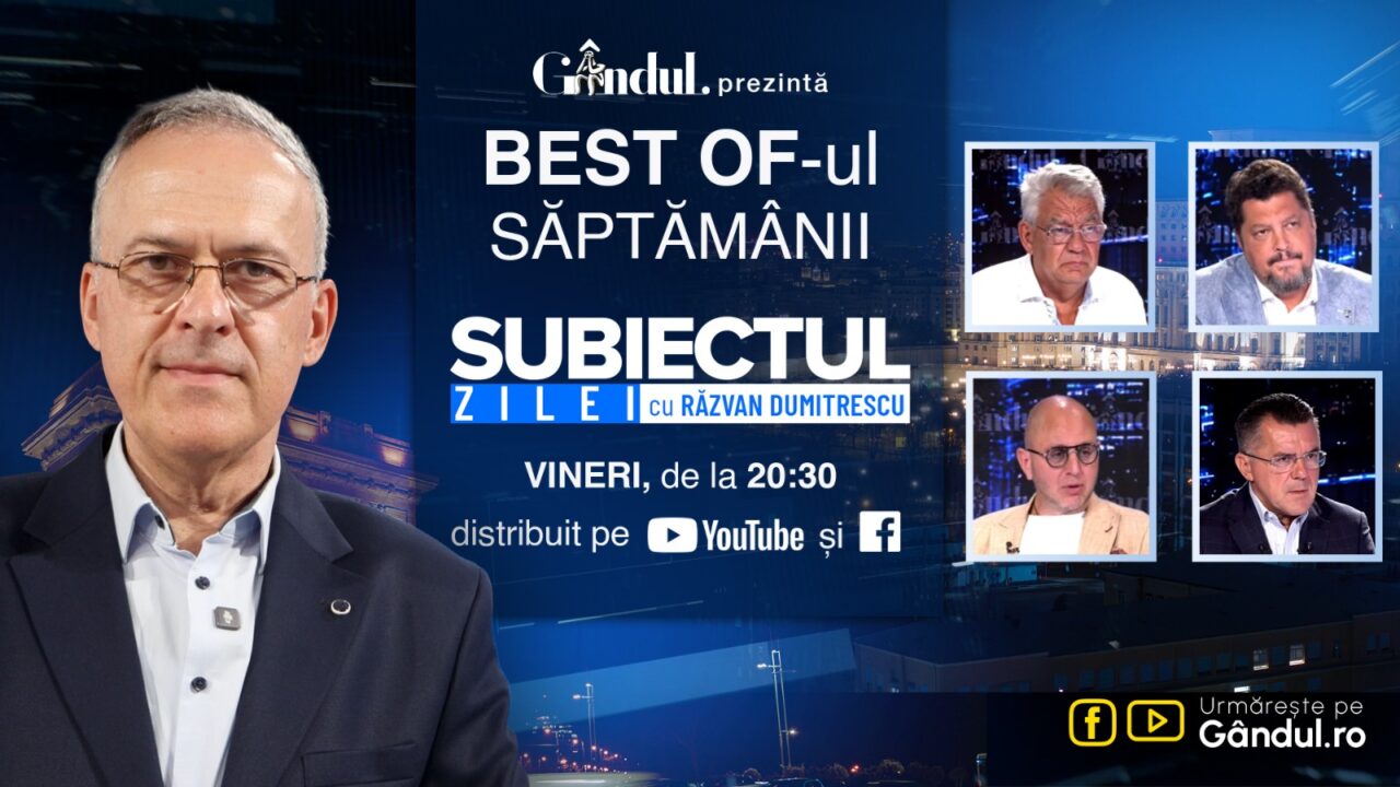 Gândul prezintă Best Of „Subiectul Zilei cu Răzvan Dumitrescu”. Vineri, 28 august, de la ora 20.30