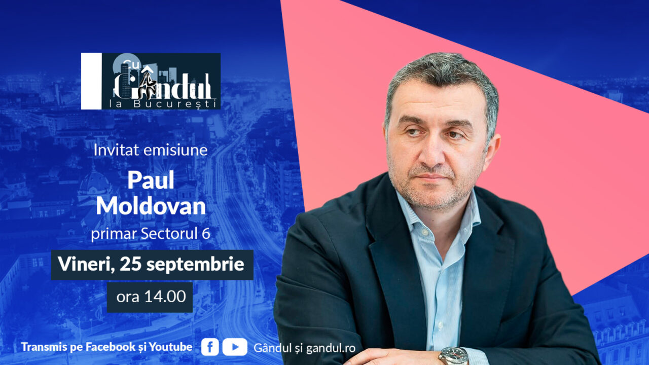 „Cu Gândul la București” începe vineri, 25 septembrie, de la ora 14.00. Invitat: Paul Moldovan, primarul Sectorului 6