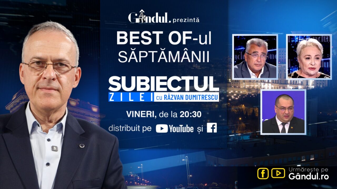 Gândul prezintă Best Of „Subiectul Zilei cu Răzvan Dumitrescu”. Vineri, 04 septembrie, de la ora 20.30