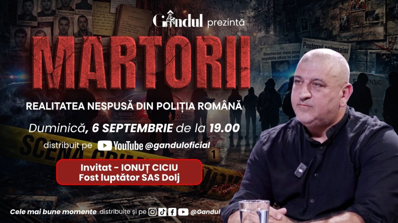 Duminică 6 septembrie 2026, de la ora 19.00, Gândul prezintă MARTORII-REALITATEA NESPUSĂ DIN POLIȚIA ROMÂNĂ