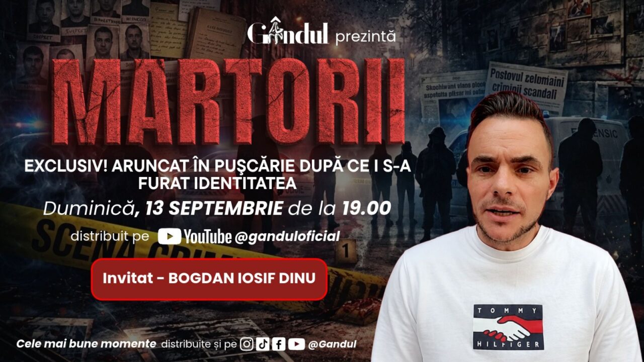 Duminică 13 septembrie 2026, de la ora 19.00, Gândul prezintă MARTORII-Exclusiv! Aruncat în pușcărie după ce i s-a furat identitatea