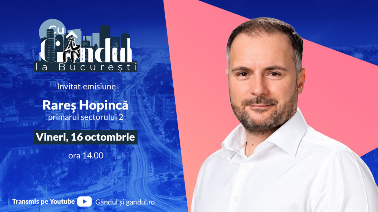 „Cu Gândul la București” începe vineri, 16 octombrie, de la ora 14.00. Invitat: Rareș Hopincă, primarul Sectorului 2